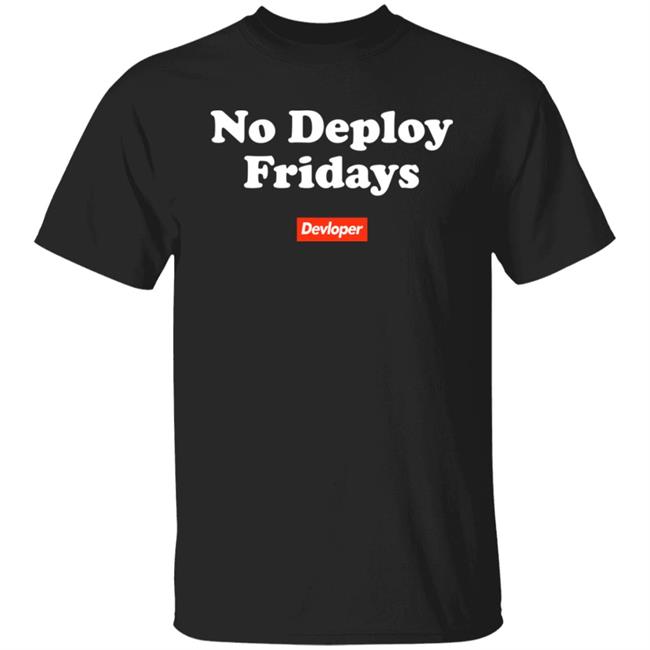 No Deploy Fridays Devloper Shirt