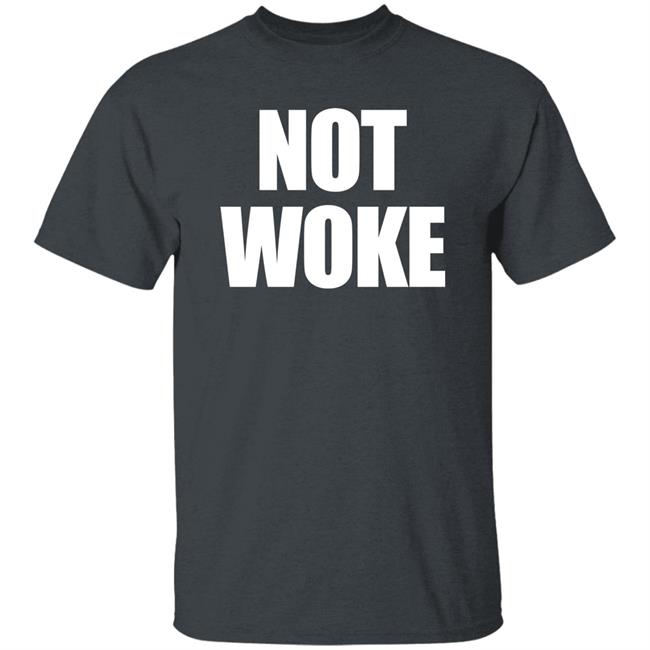 Not Woke Shirt Sweatshirt Hoodie Matt Birk