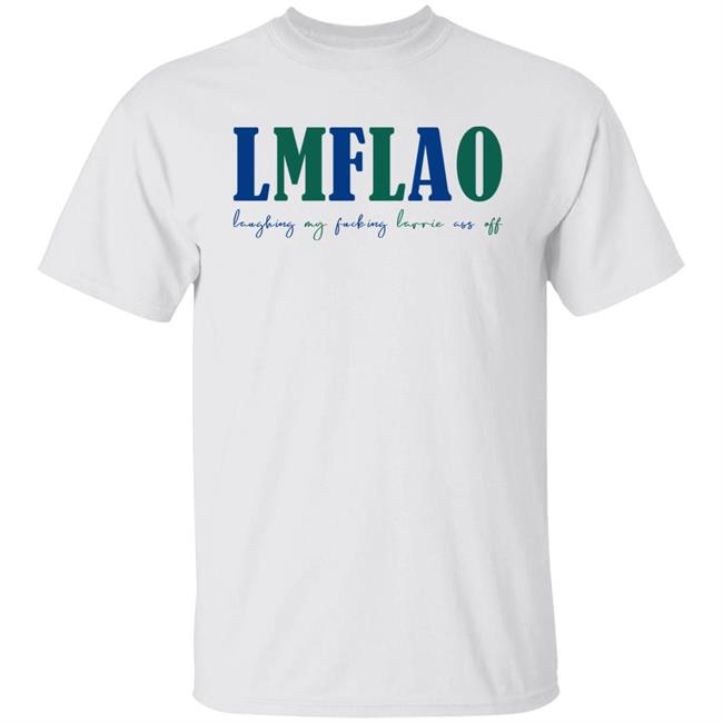 LMFLAO Laughing My Fucking Larrrie Ass Off Shirt