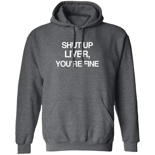 Shut Up Liver You’Re Fine Shirt Beninnovascotia Kellyinvegas Shut Up Liver You’Re Fine Shirt Beninnovascotia Kellyinvegas