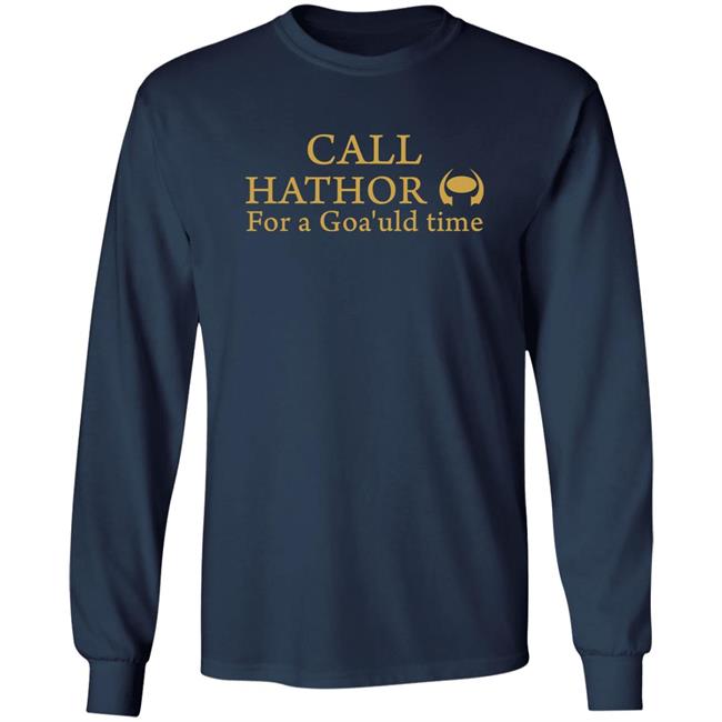 Call Hathor For A Goa'uld Time Shirt Suanne Braun Call Hathor For A Goa'uld Time Shirt Suanne Braun