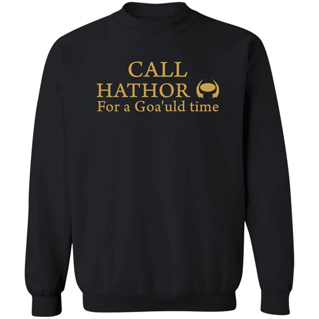 Call Hathor For A Goa'uld Time Shirt Suanne Braun Call Hathor For A Goa'uld Time Shirt Suanne Braun