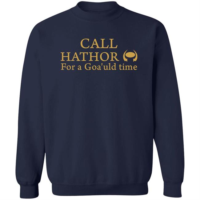 Call Hathor For A Goa'uld Time Shirt Suanne Braun Call Hathor For A Goa'uld Time Shirt Suanne Braun