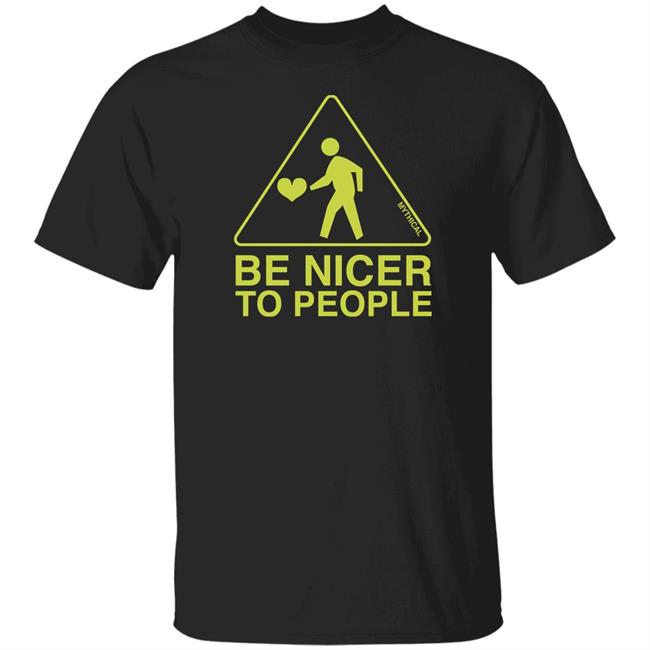 Mythical Merch Be Nicer To People Tee Shirt