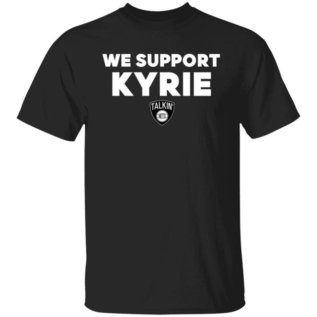 We Support Kyrie Talkin Nets Shirt Spike Eskin