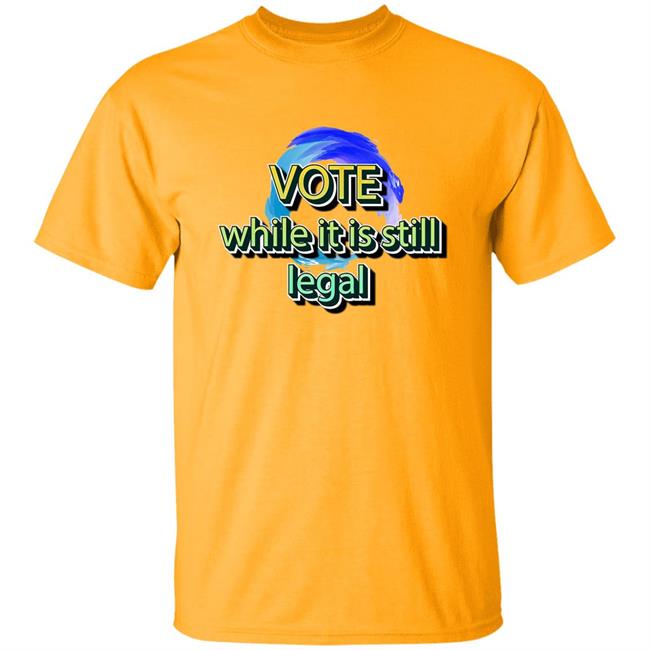 Liberal World Gear Company Shop Vote While It Is Still Legal Shirt Libworld Gearco