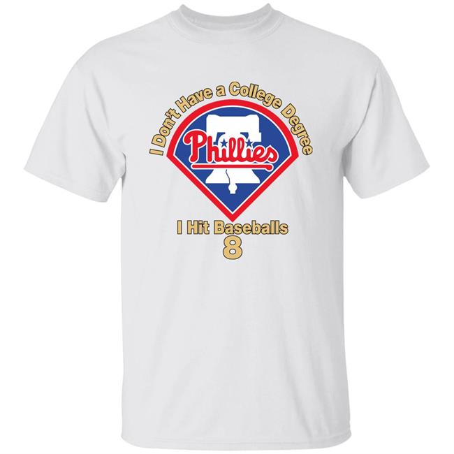 I Don't Have A College Degree I Hit Baseballs 8 T Shirt Nick Castellanos Philadelphia Phillies Todd Zolecki