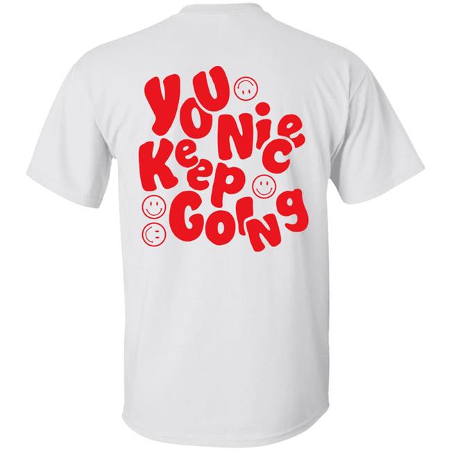 Liam Mcewan Jm1013 You Nice Keep Going Shirt Ordinary Affair Merch