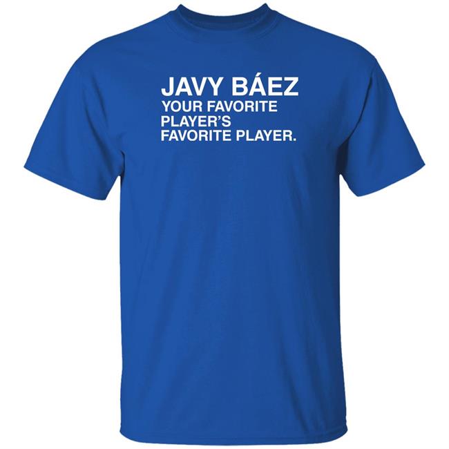 Obvious Shirts Javy Baez Your Favorite Player's Favorite Player T Shirt Funky Cold Luda