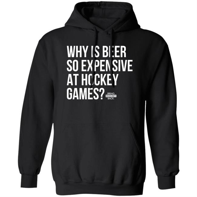 Bring Hockey Back Merchandise Why Is Beer So Expensive At Hockey Games T Shirt Bring Hockey Back Merchandise Why Is Beer So Expensive At Hockey Games T Shirt