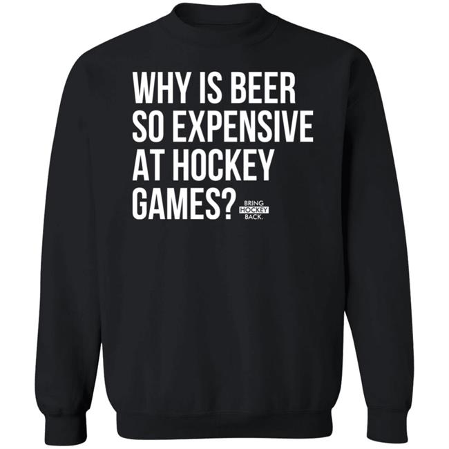 Bring Hockey Back Merchandise Why Is Beer So Expensive At Hockey Games T Shirt Bring Hockey Back Merchandise Why Is Beer So Expensive At Hockey Games T Shirt