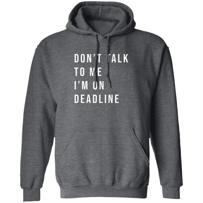 Don’T Talk To Me I’M On Deadline Hoodie Katherine Locke