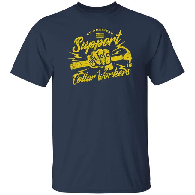 Blue Collar Workers T Shirt Be American Support Hodgetwins Merch