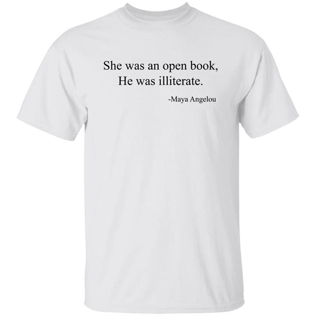 She Was An Open Book He Was Illiterate Shirt Maya Angelo