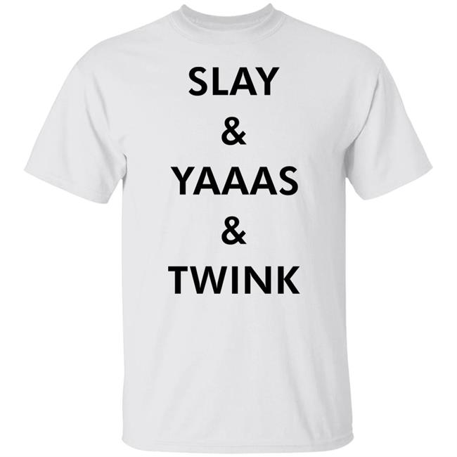 Slay & Yaaas & Twink T Shirt Queen Quen Quenblackwell