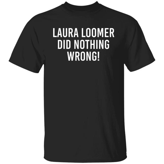 Laura Loomer Did Nothing Wrong Shirt Ron Filipkowski Clay Berg