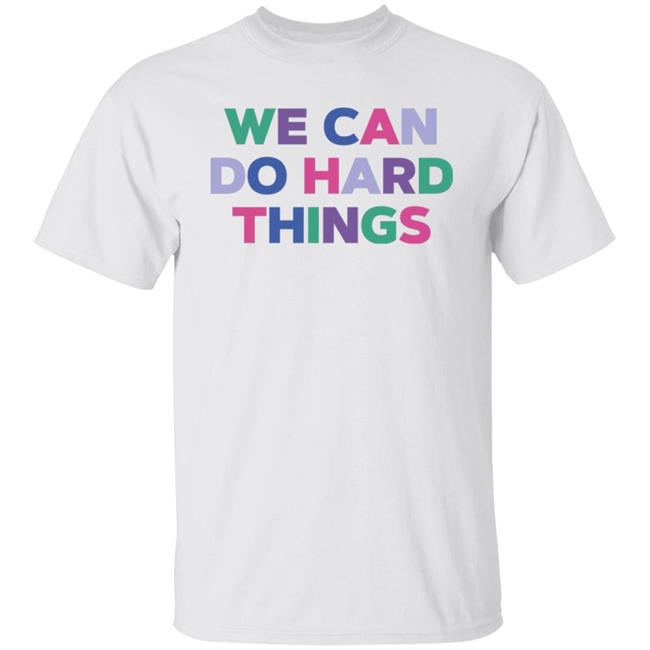 We Can Do Hard Things Shirt Jamie Smith