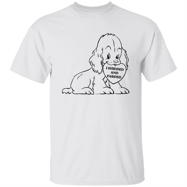 Shirts That Go Hard Good Shirts Store I Shidded And Farded Shirt