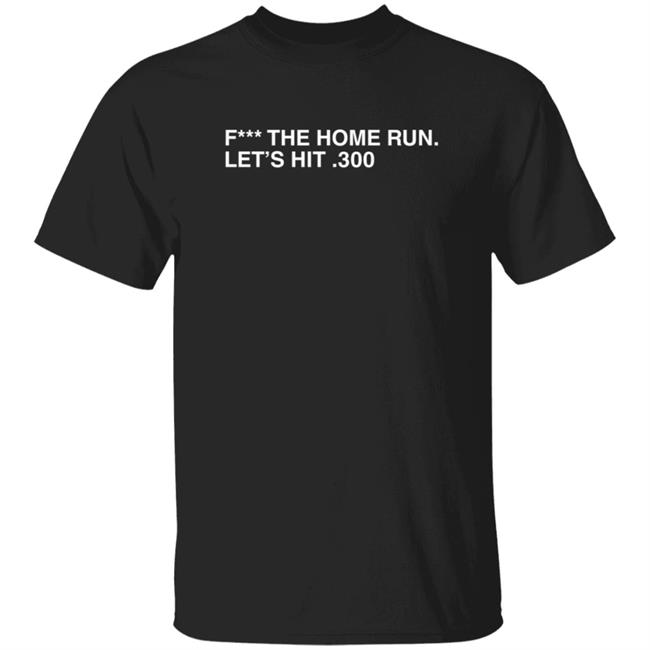 Obvious Shirts F The Home Run Let's Hit 300 T Shirt