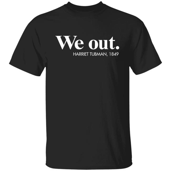 Leslie Mac Dassit We Out Harriet Tubman 1849 Shirt