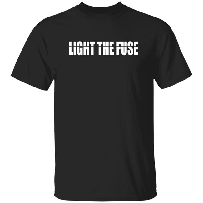 Light The Fuse T Shirt