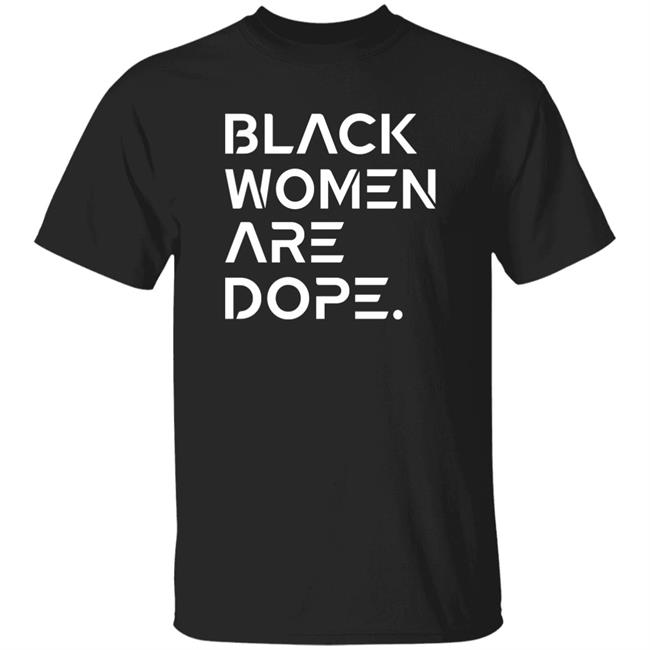 Black Women Are Dope Shirt