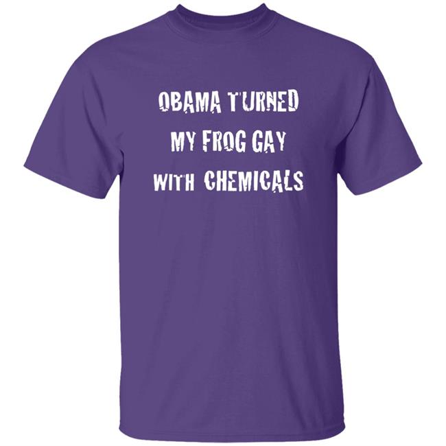 Neon Grizzly Shop Obama Turned My Frog Gay With Chemicals Shirt Drift0r