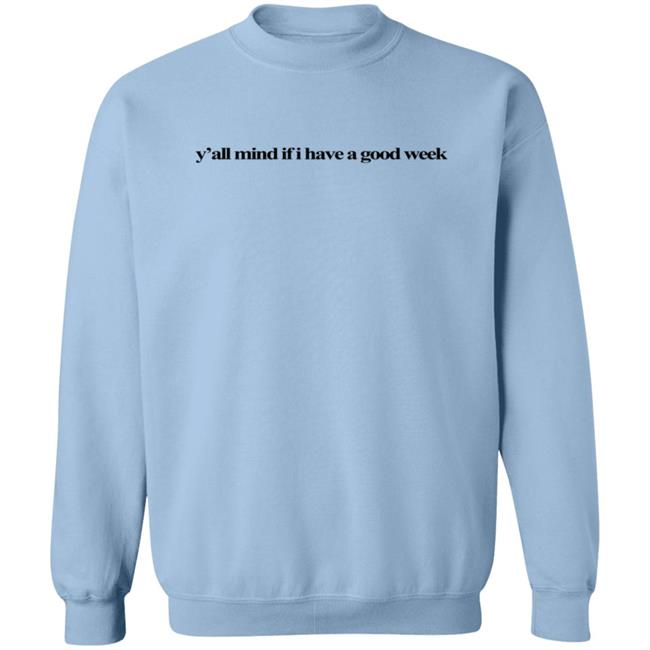 Caucasian James Merch Y'all Mind Sweatshirt Y'all Mind If I Have A Good Week