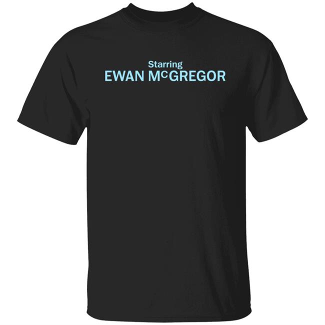 Starring Ewan Mcgregor Shirt Super Yaki Merch