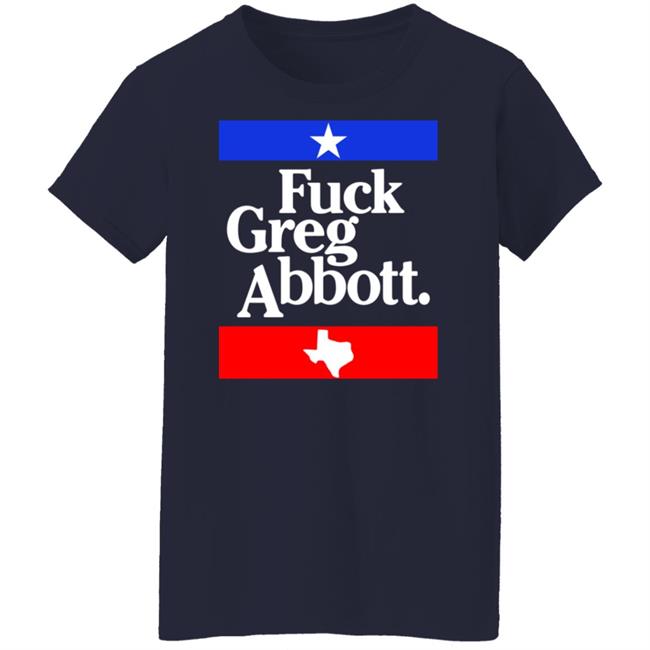 Fuck Greg Abbott Shirt Britt Nessie Fuck Greg Abbott Shirt Britt Nessie
