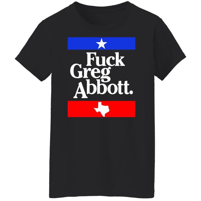Fuck Greg Abbott Shirt Britt Nessie Fuck Greg Abbott Shirt Britt Nessie