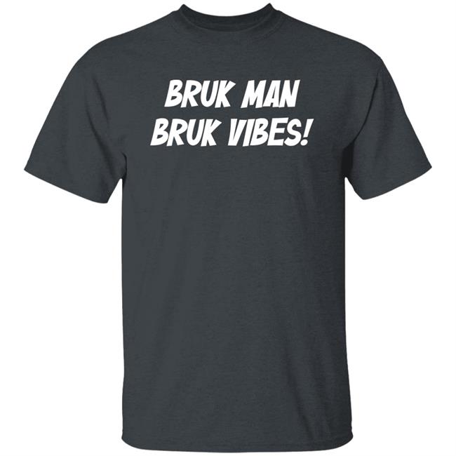 Danirooksxo Bruk Man Bruk Vibes Shirt Danirooksxo Bruk Man Bruk Vibes Shirt