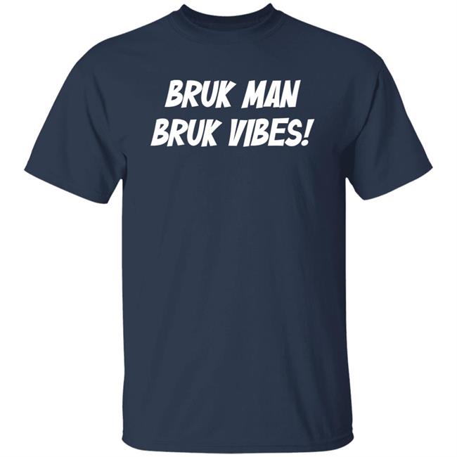 Danirooksxo Bruk Man Bruk Vibes Shirt Danirooksxo Bruk Man Bruk Vibes Shirt