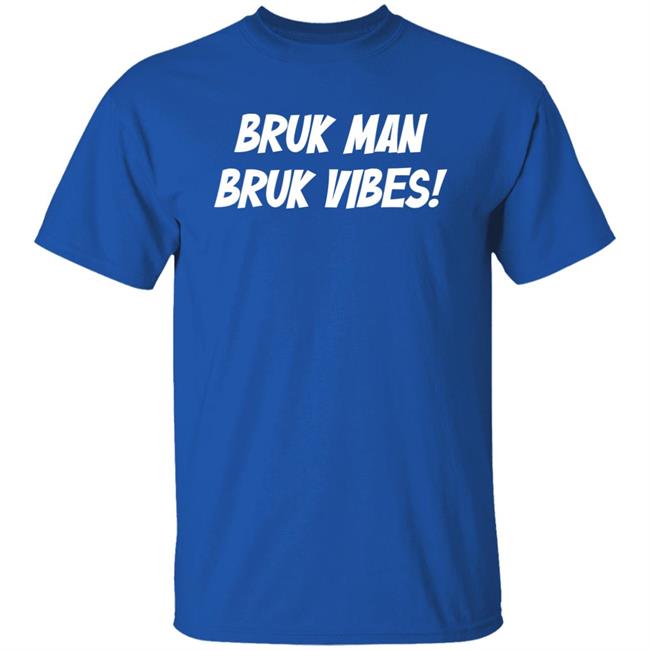 Danirooksxo Bruk Man Bruk Vibes Shirt Bruk Man Bruk Vibes Shirt Danirooksxo