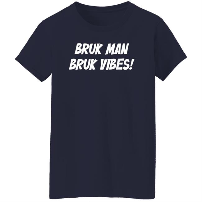 Danirooksxo Bruk Man Bruk Vibes Shirt Bruk Man Bruk Vibes Shirt Danirooksxo