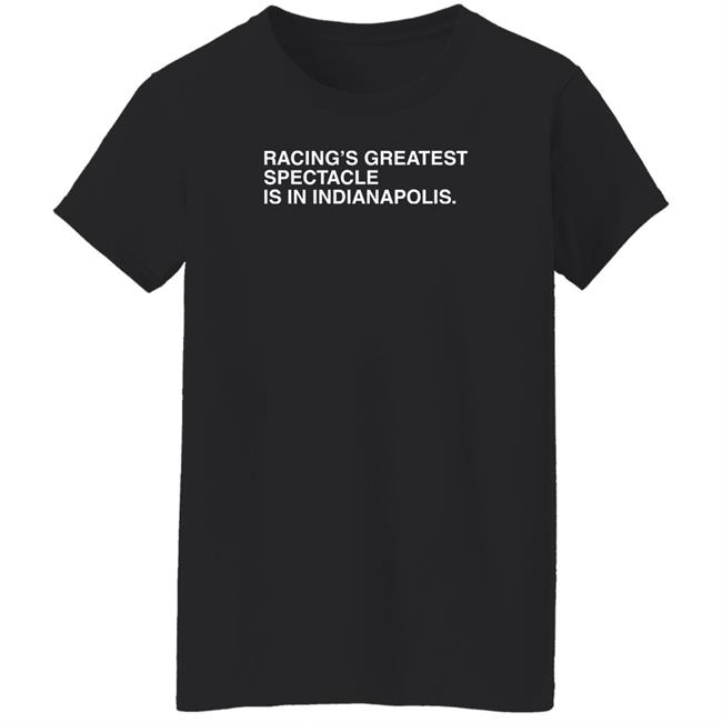 Racing's Greatest Spectacle Is In Indianapolis Shirt Obvious Shirts Racing's Greatest Spectacle Is In Indianapolis Shirt Obvious Shirts