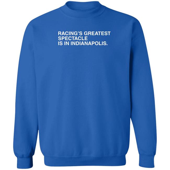 Racing's Greatest Spectacle Is In Indianapolis Shirt Obvious Shirts Obvious Shirts Racing's Greatest Spectacle Is In Indianapolis Shirt