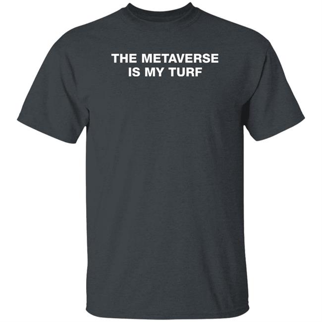Lil Bitcoins Merch The Metaverse Is My Turf T Shirt The Metaverse Is My Turf T Shirt Lil Bitcoins Merch