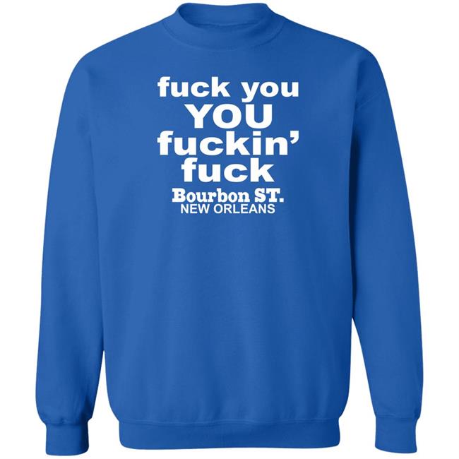 Fuck You You Fuckin Fuck Bourbon St New Orleans Shirt Greg Lawson