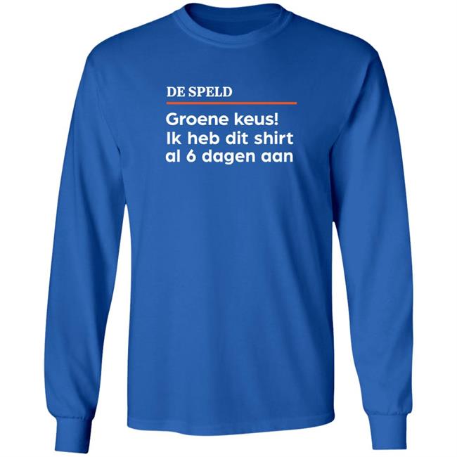 De Speld Groene Keus Ik Heb Dit Shirt Al 6 Dagen Aan Shirt De Speld Shop