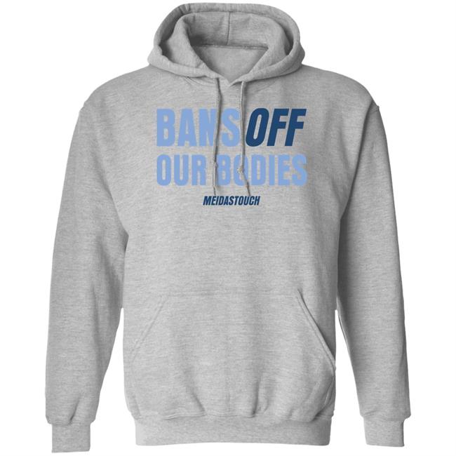 Meidas Touch Merch Bans Off Our Bodies Meidastouch Shirt OG MeidasMighty