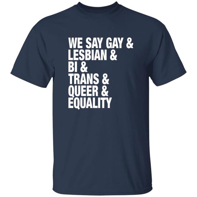 We Say Gay Lesbian Bi Trans Queer Equality Shirt Seattle Storm Merch