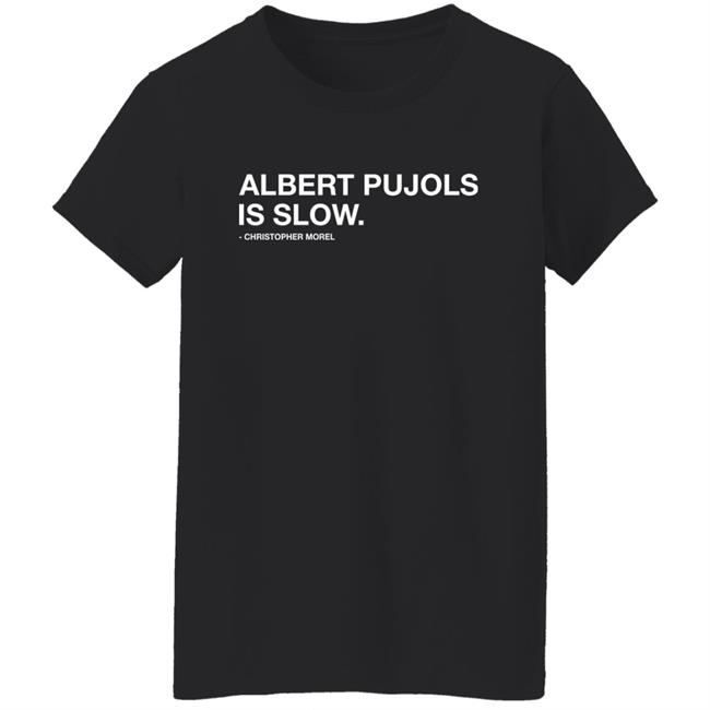 Albert Pujols Is Slow Christopher Morel Shirt Obvious Shirts