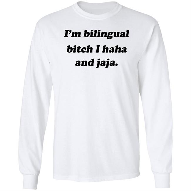 I'm Bilingual Bitch I Haha And Jaja Shirt Isaguedezo