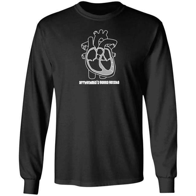 Dr. Glaucomflecken Arrhythmia's Gonna Getcha Shirt