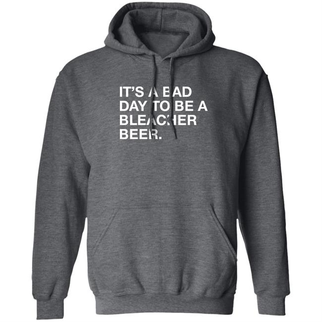 Obvious Shirts It's A Bad Day To Be A Bleacher Beer Shirt