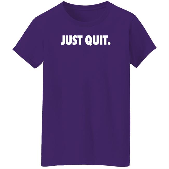 Ross Creations Merch Just Quit T Shirt