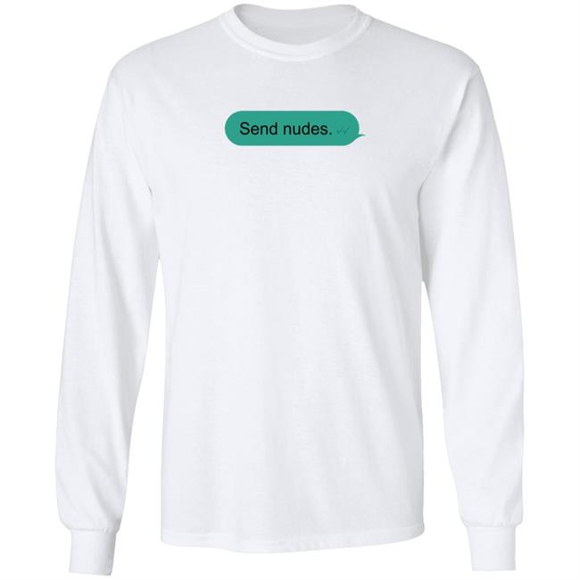 Me Jealously Jónas Send Nudes Text Message Shirt