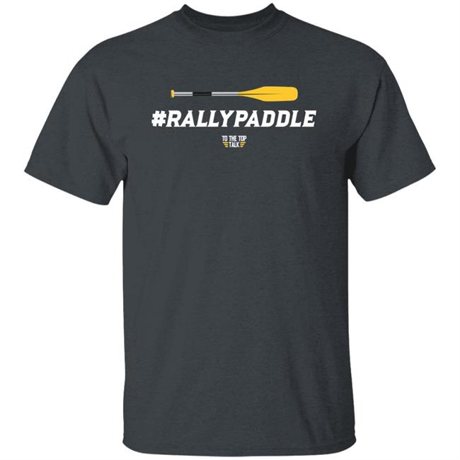 #Rallypaddle Shirt To The Top Talk Merch