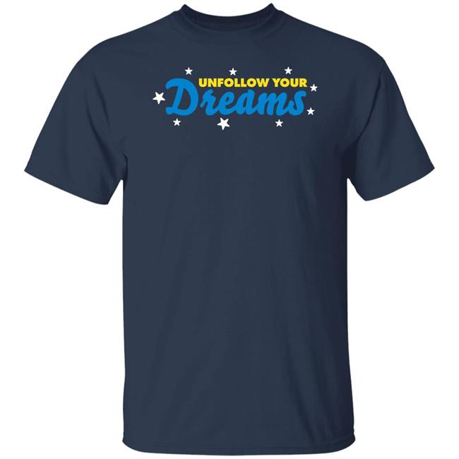 Rosscreations Merch Unfollow Your Dreams T Shirt